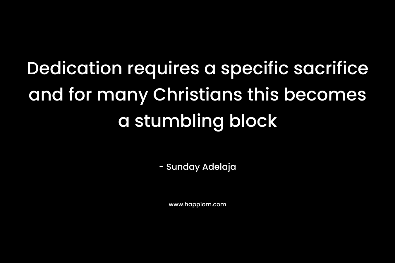 Dedication requires a specific sacrifice and for many Christians this becomes a stumbling block