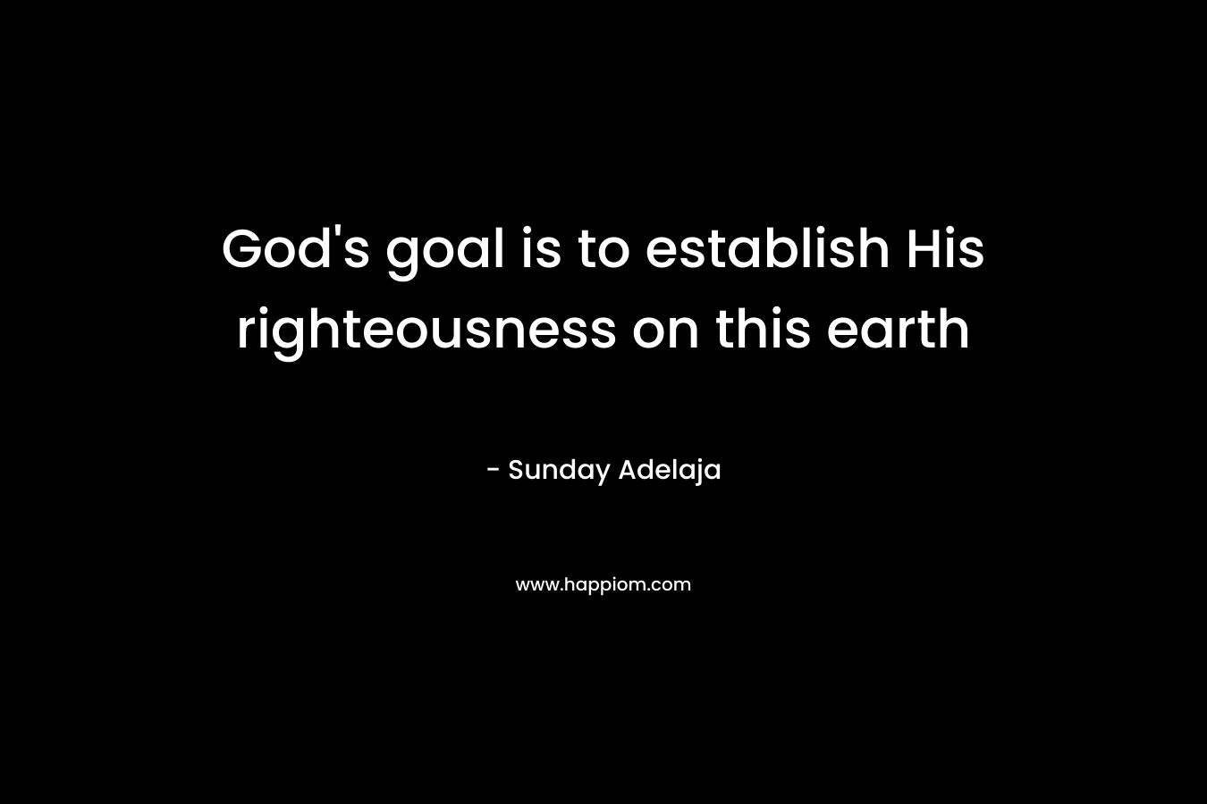 God's goal is to establish His righteousness on this earth