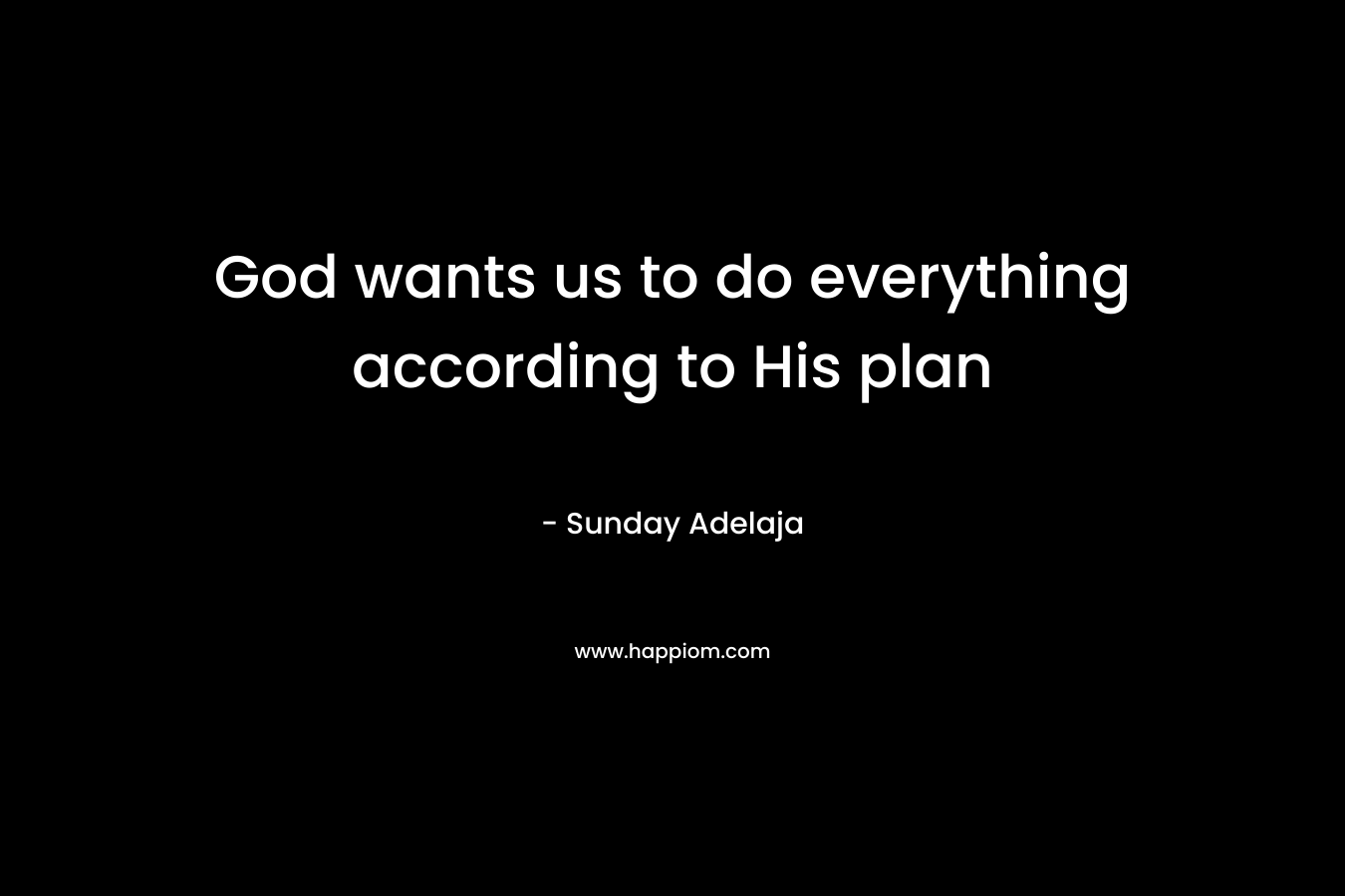 God wants us to do everything according to His plan