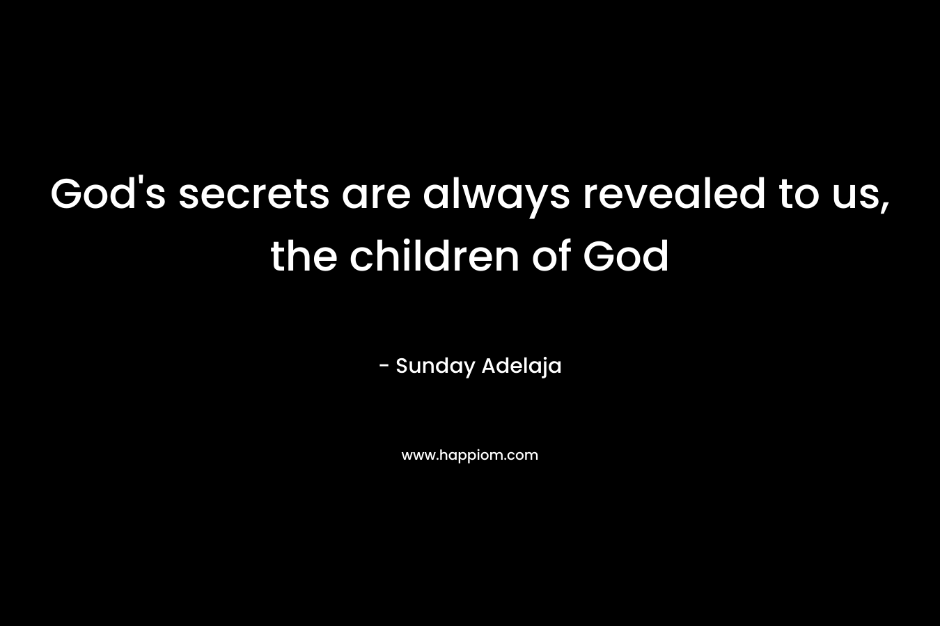 God's secrets are always revealed to us, the children of God