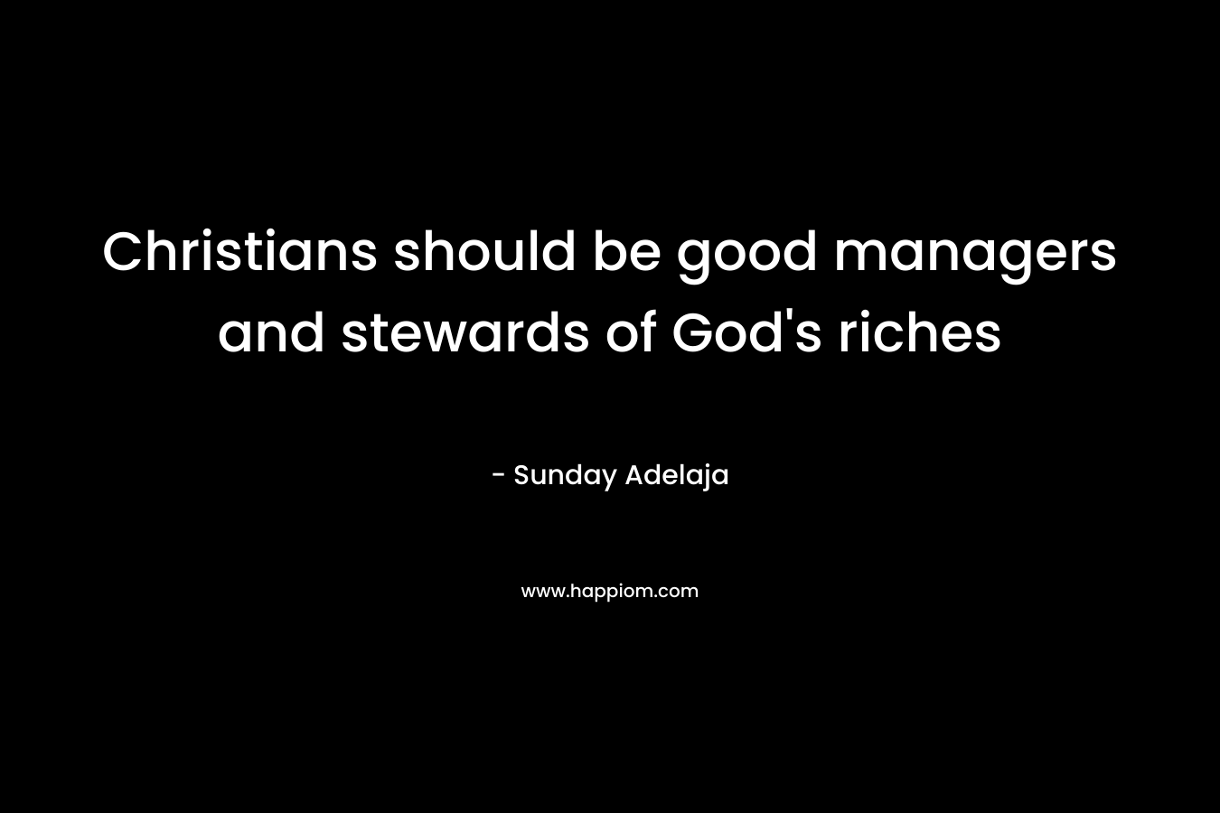 Christians should be good managers and stewards of God’s riches – Sunday Adelaja