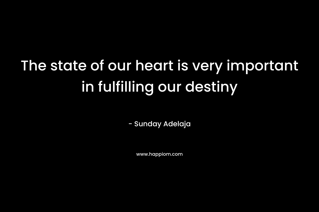 The state of our heart is very important in fulfilling our destiny