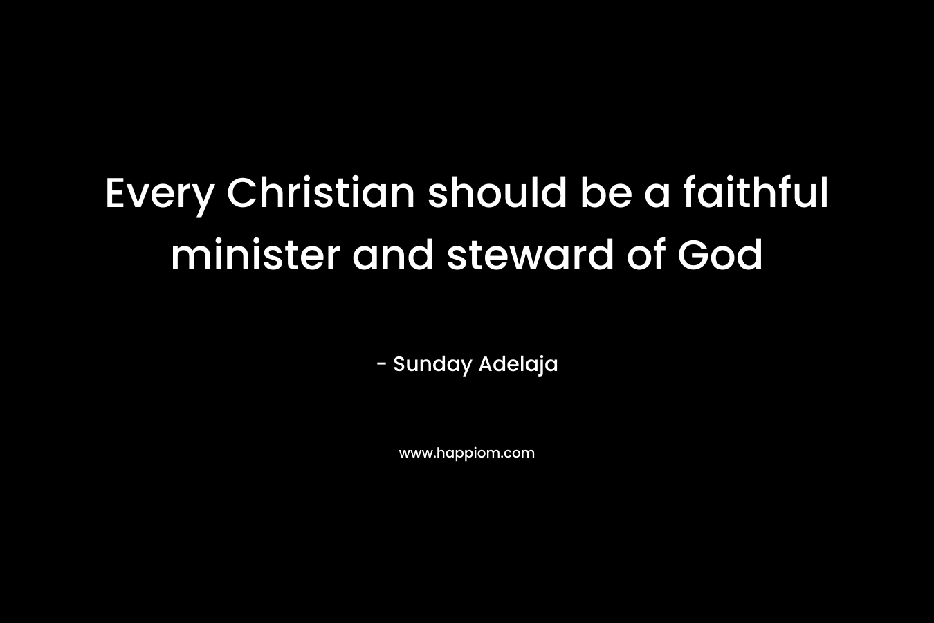 Every Christian should be a faithful minister and steward of God