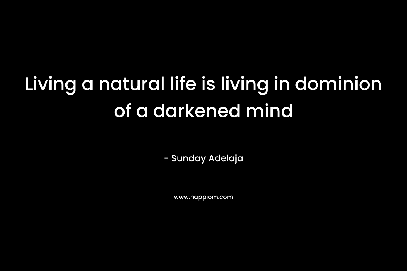 Living a natural life is living in dominion of a darkened mind – Sunday Adelaja