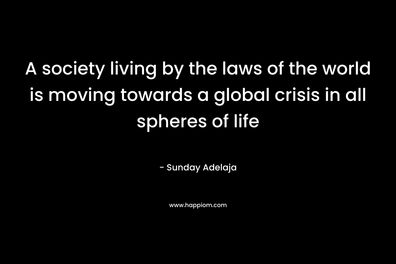 A society living by the laws of the world is moving towards a global crisis in all spheres of life