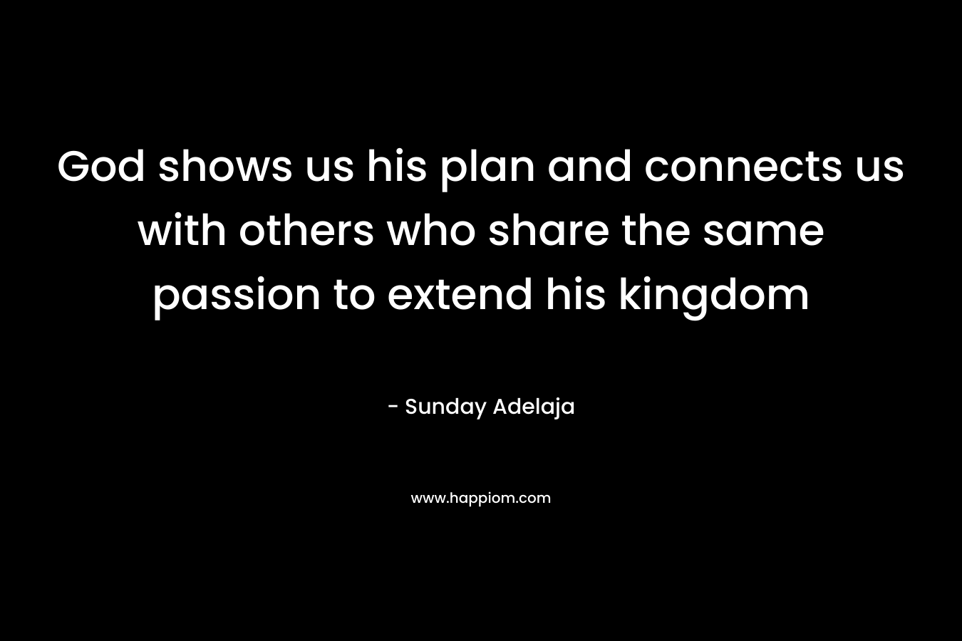 God shows us his plan and connects us with others who share the same passion to extend his kingdom