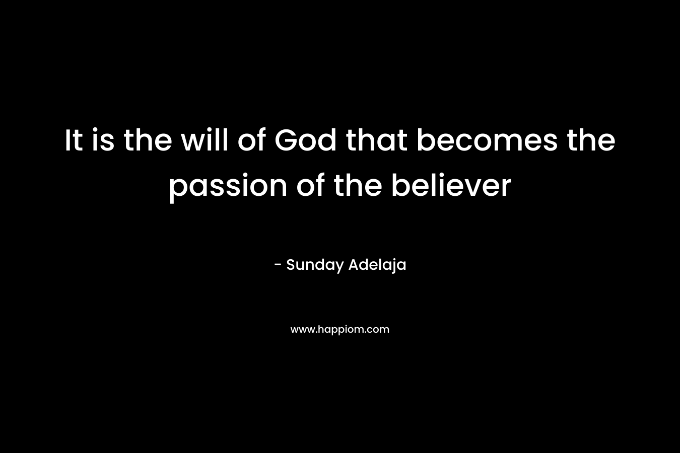It is the will of God that becomes the passion of the believer