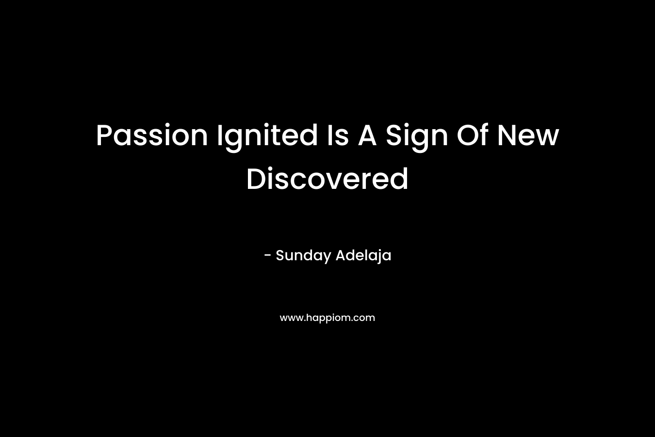 Passion Ignited Is A Sign Of New Discovered