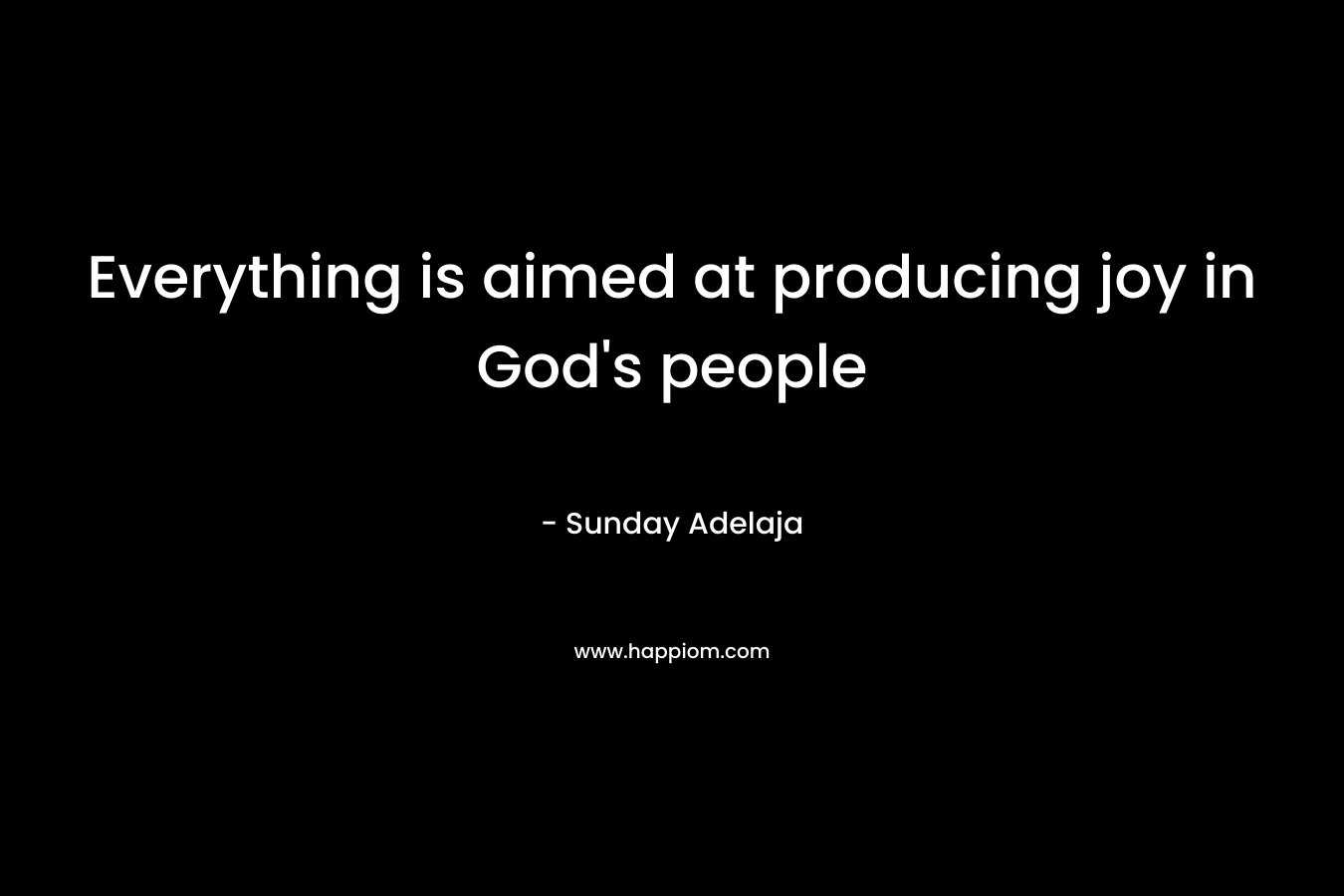 Everything is aimed at producing joy in God's people