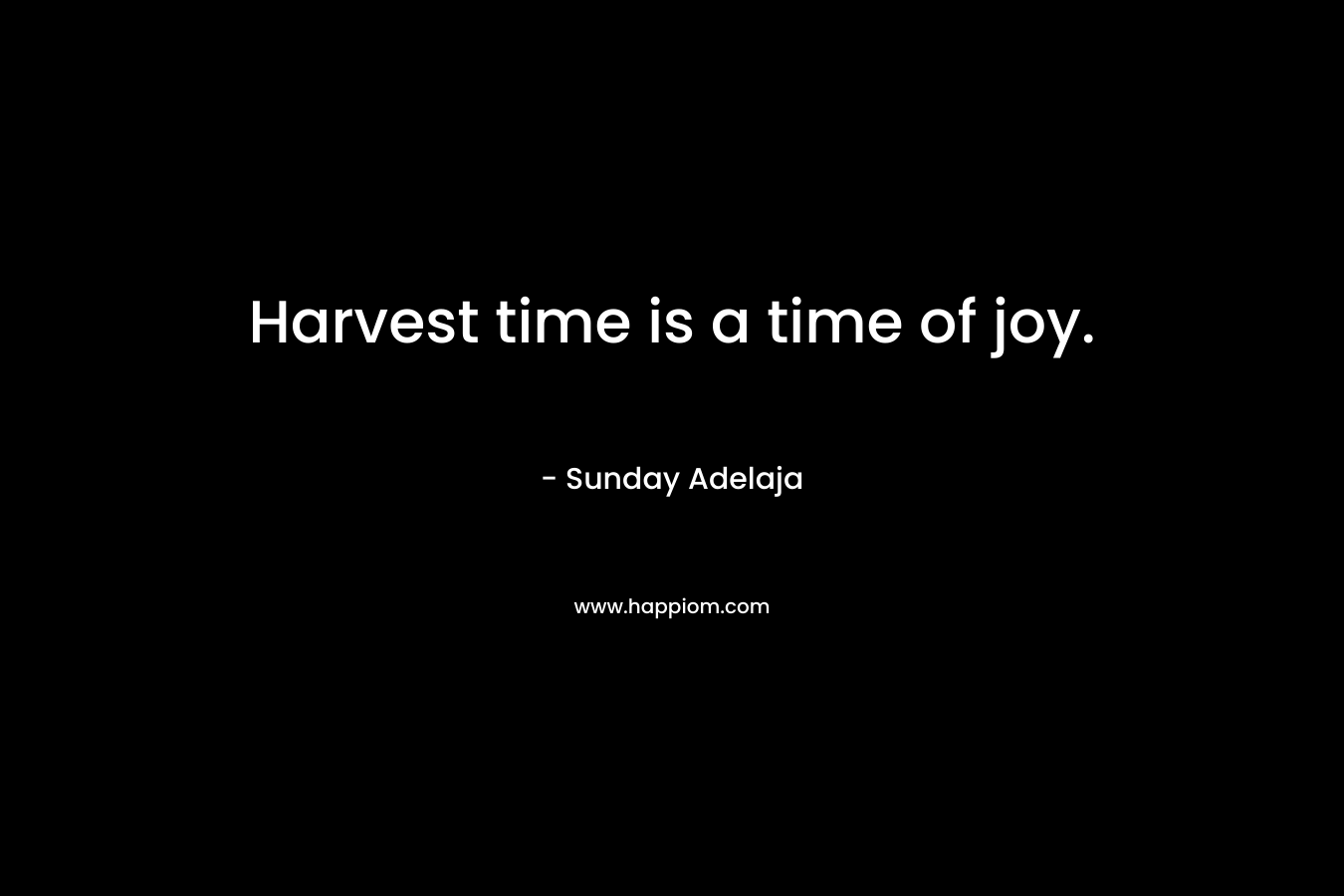 Harvest time is a time of joy.