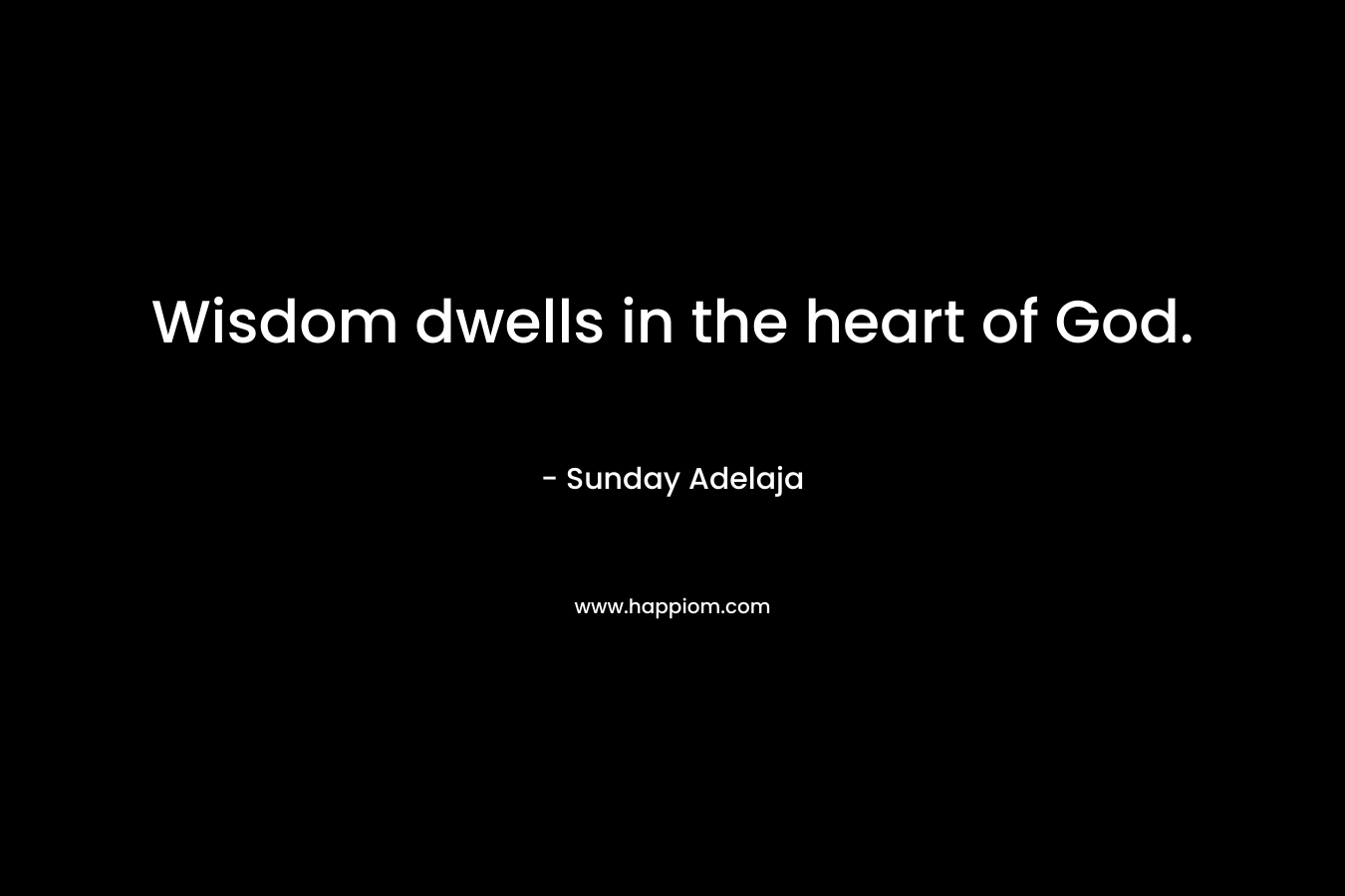 Wisdom dwells in the heart of God.