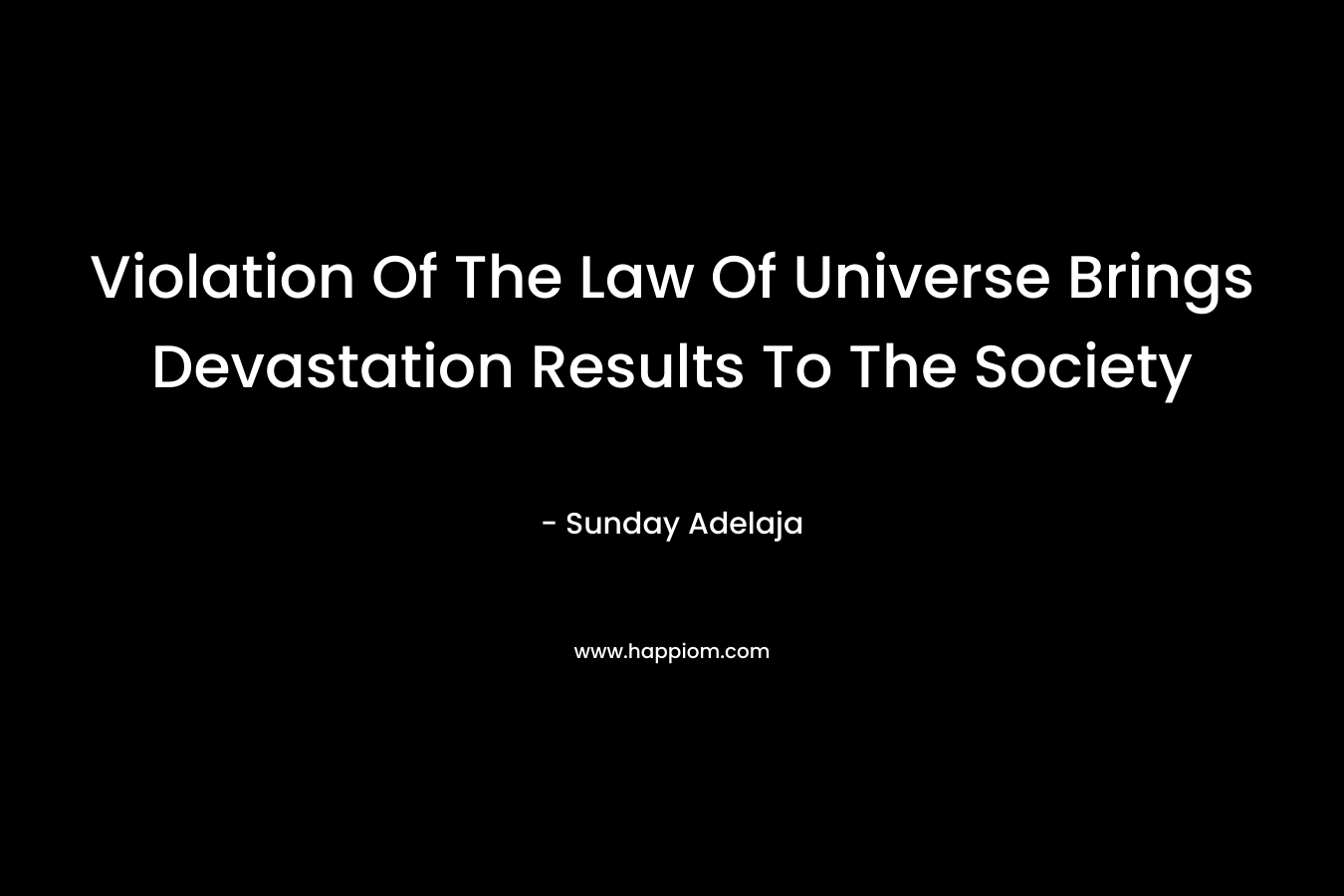 Violation Of The Law Of Universe Brings Devastation Results To The Society – Sunday Adelaja