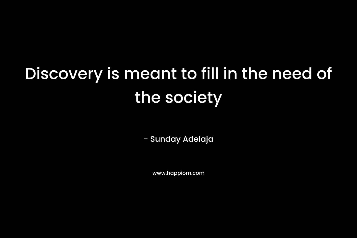 Discovery is meant to fill in the need of the society