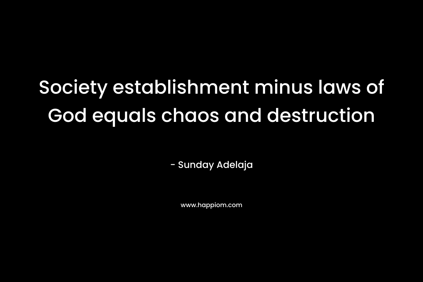 Society establishment minus laws of God equals chaos and destruction – Sunday Adelaja