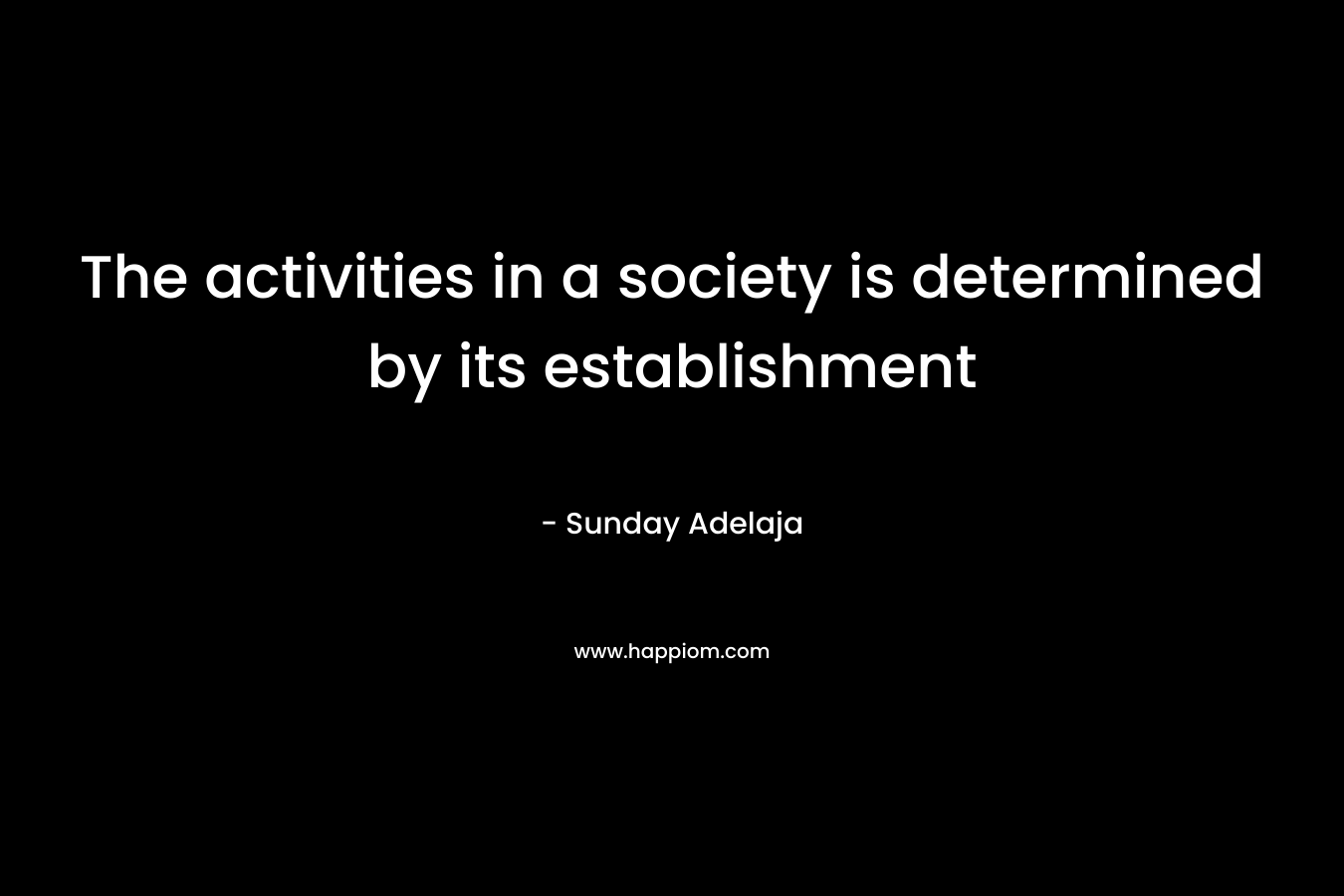 The activities in a society is determined by its establishment – Sunday Adelaja