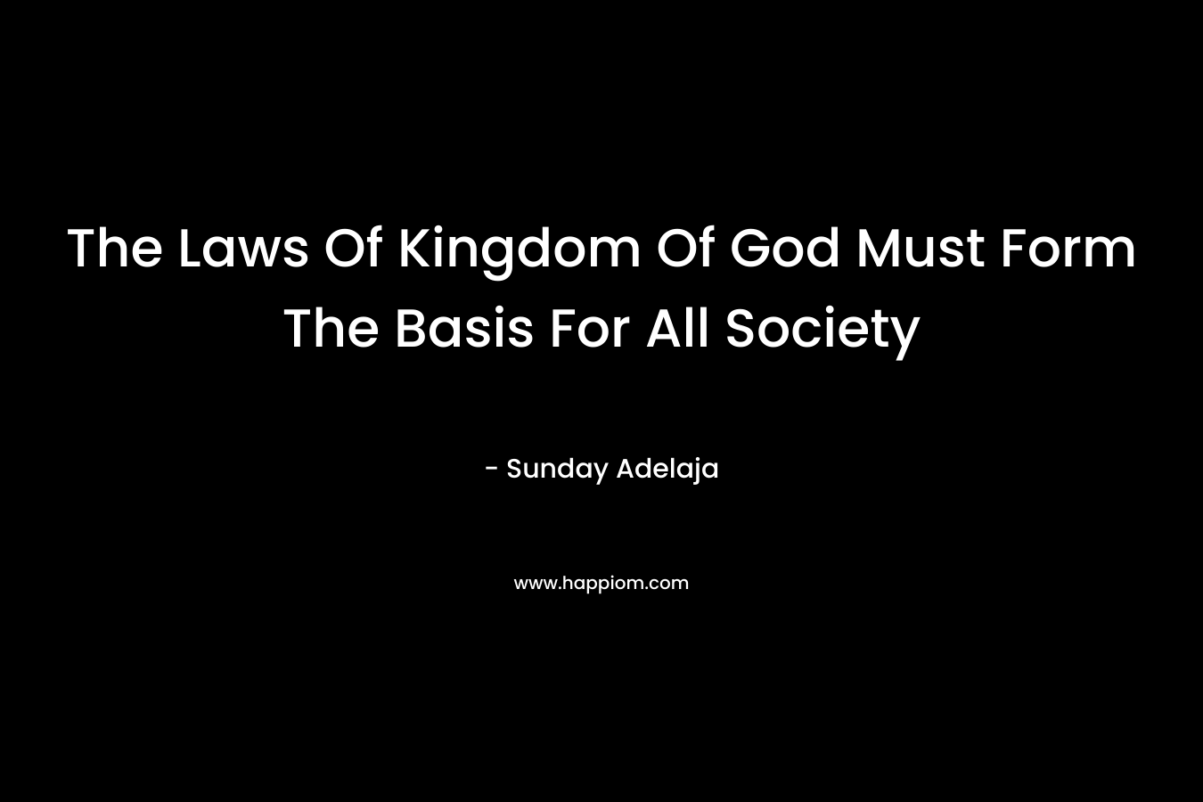 The Laws Of Kingdom Of God Must Form The Basis For All Society
