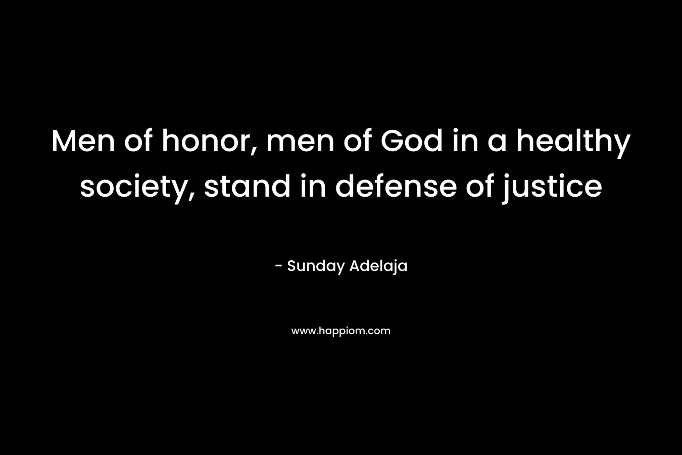 Men of honor, men of God in a healthy society, stand in defense of justice