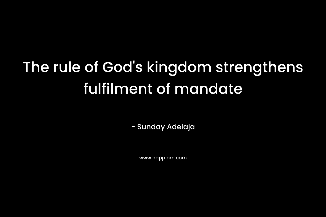 The rule of God's kingdom strengthens fulfilment of mandate