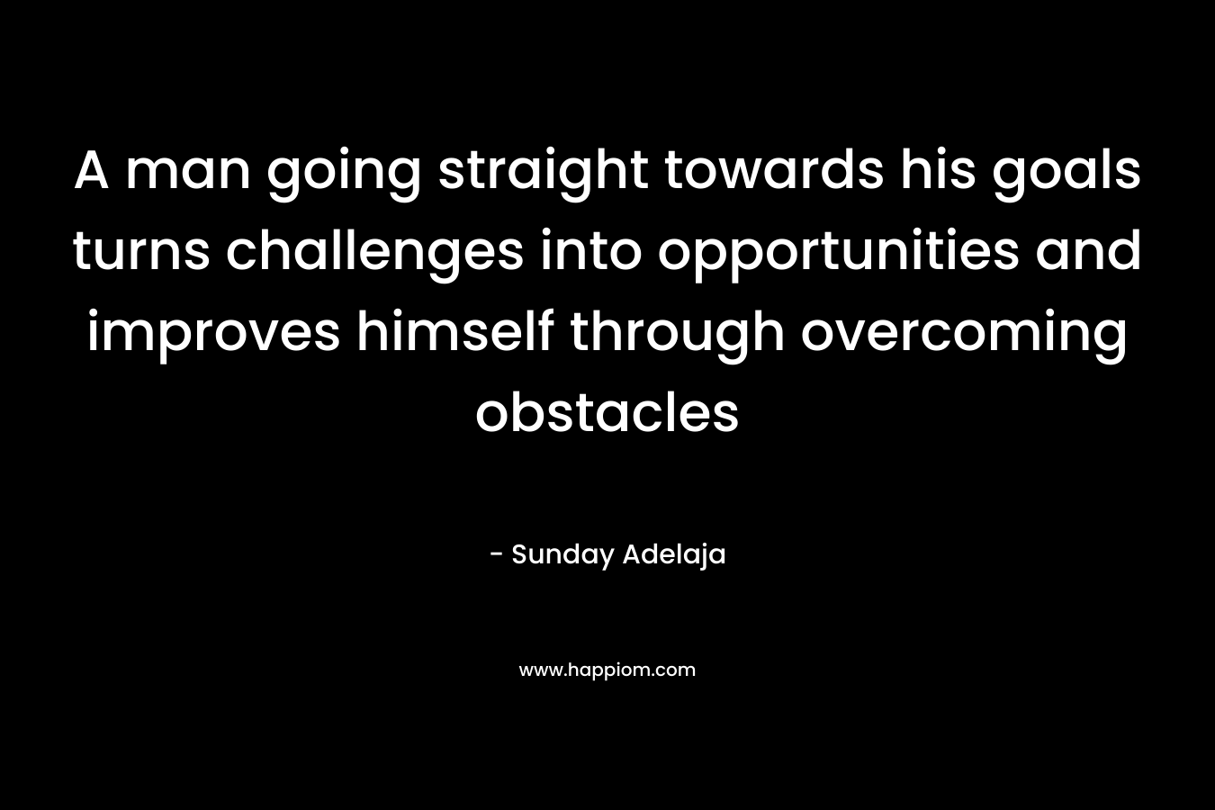 A man going straight towards his goals turns challenges into opportunities and improves himself through overcoming obstacles