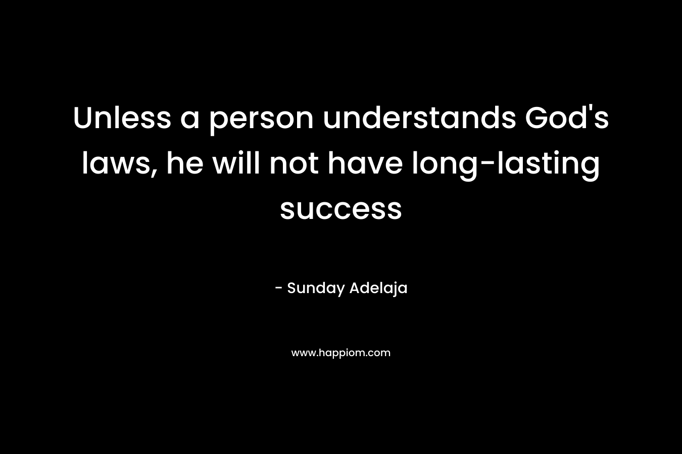Unless a person understands God's laws, he will not have long-lasting success