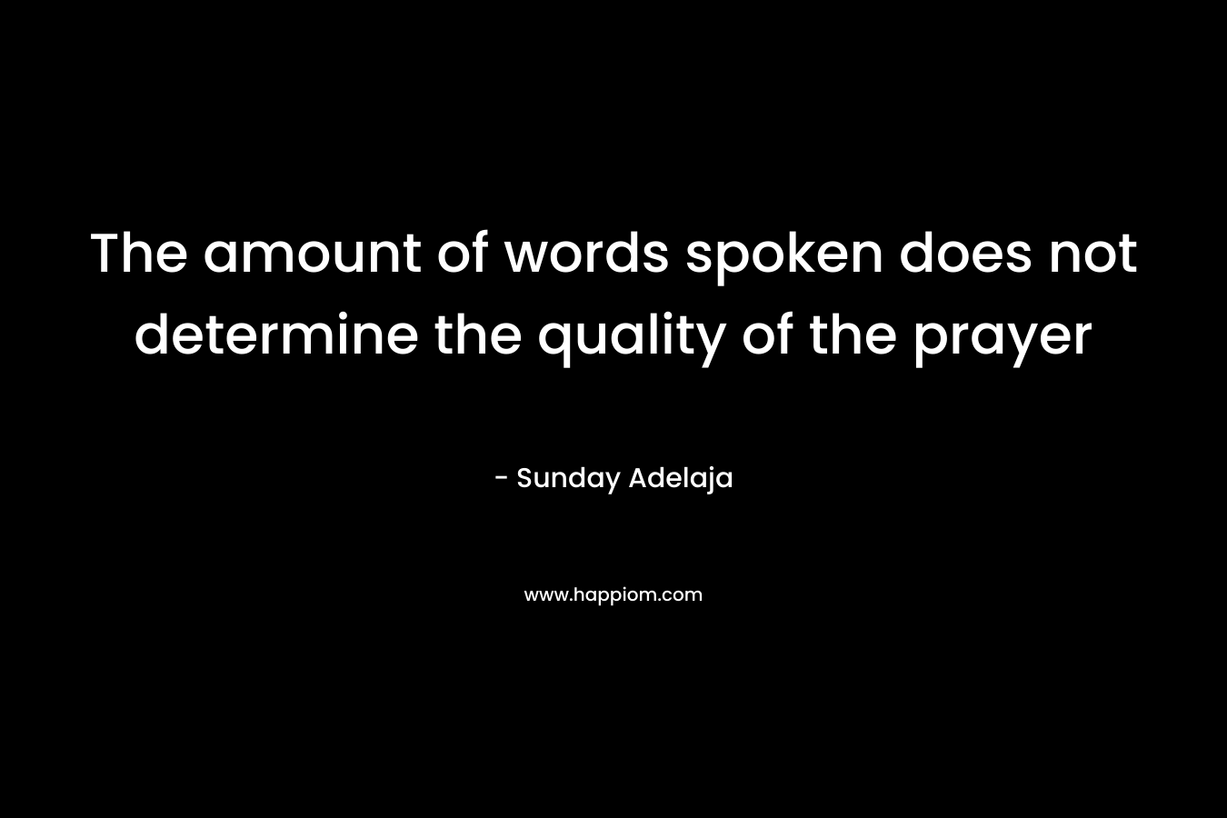 The amount of words spoken does not determine the quality of the prayer