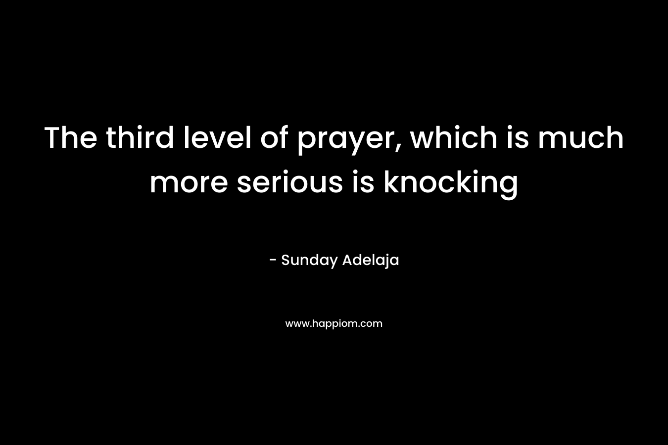 The third level of prayer, which is much more serious is knocking