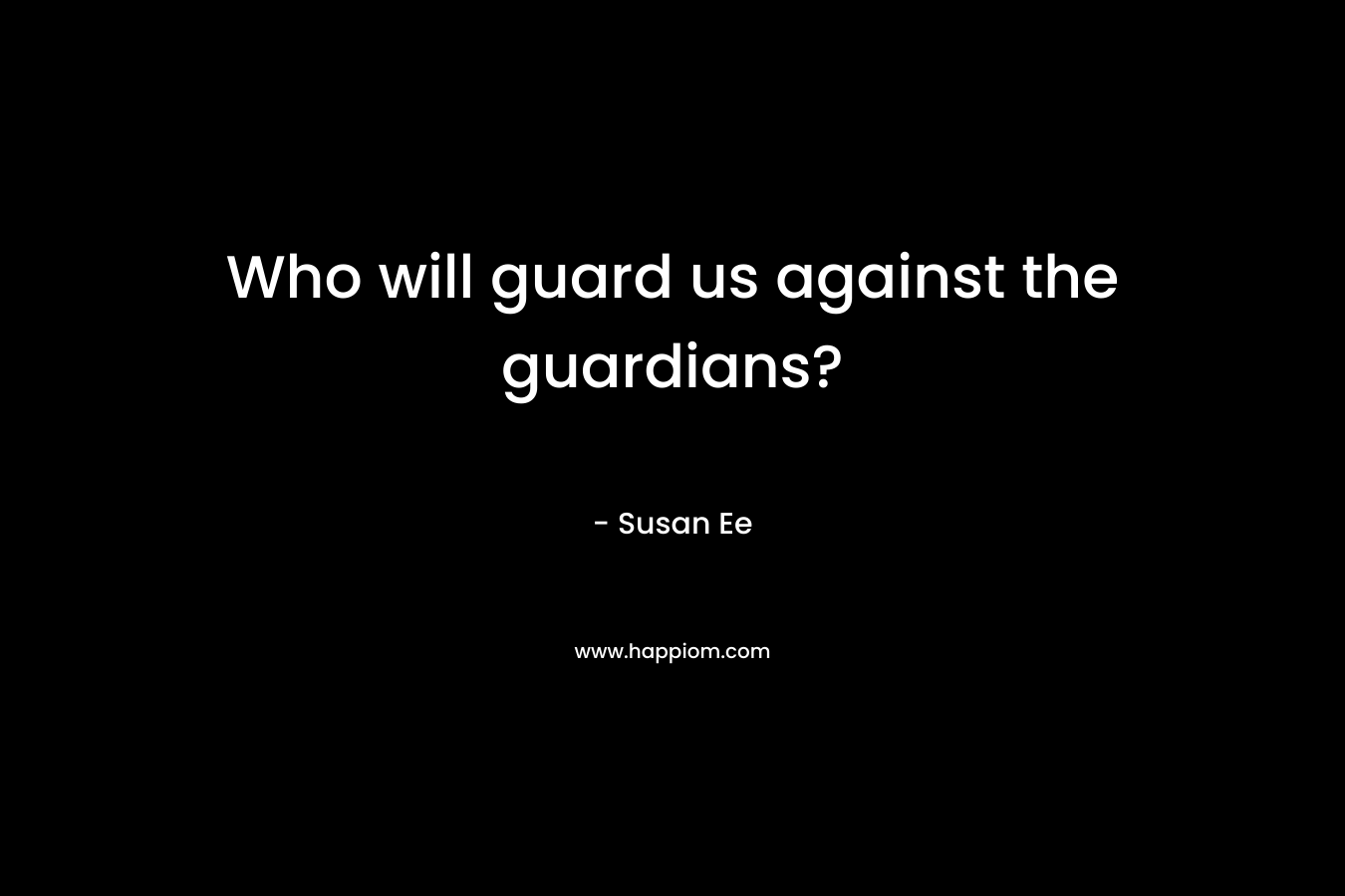 Who will guard us against the guardians?