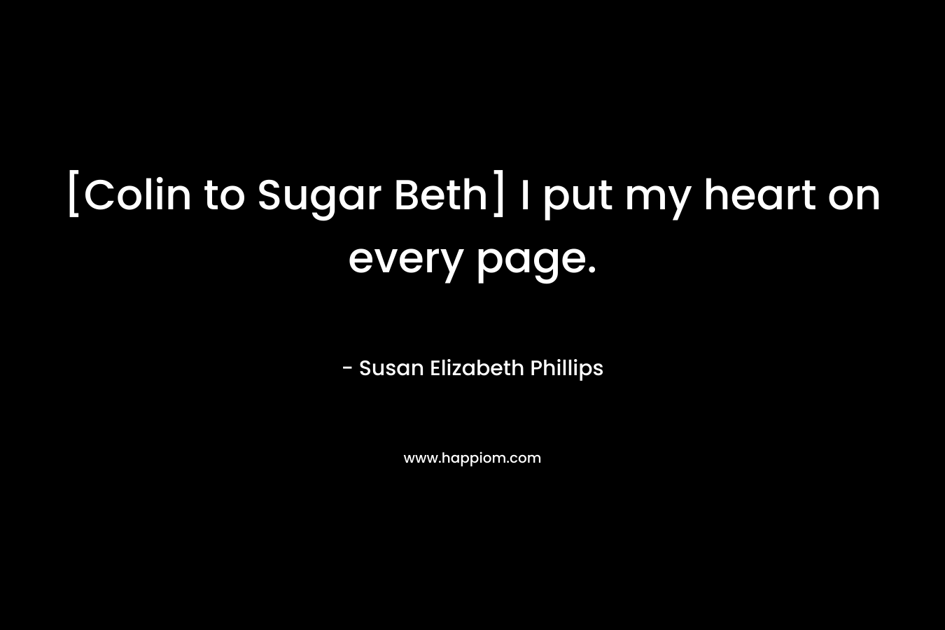 [Colin to Sugar Beth] I put my heart on every page. – Susan Elizabeth Phillips