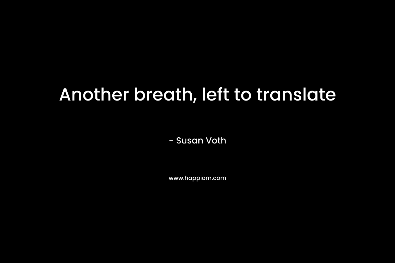 Another breath, left to translate