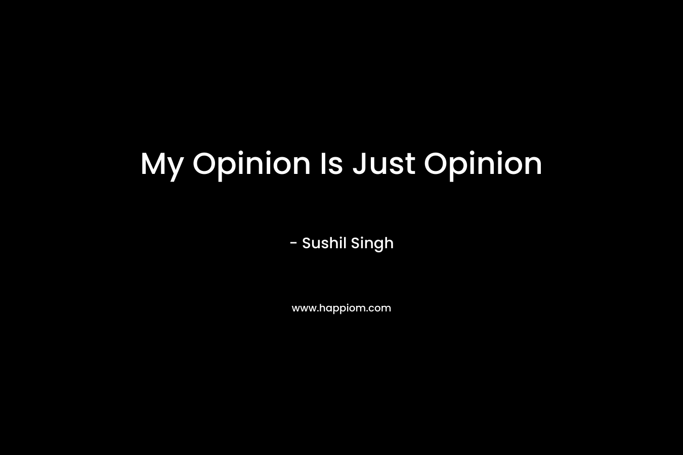 My Opinion Is Just Opinion
