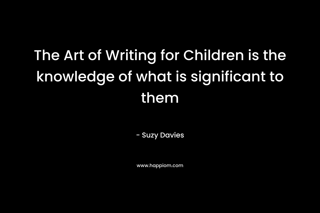 The Art of Writing for Children is the knowledge of what is significant to them