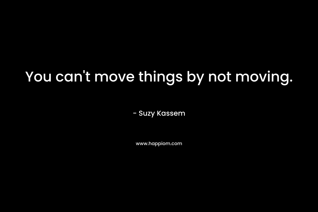 You can't move things by not moving.