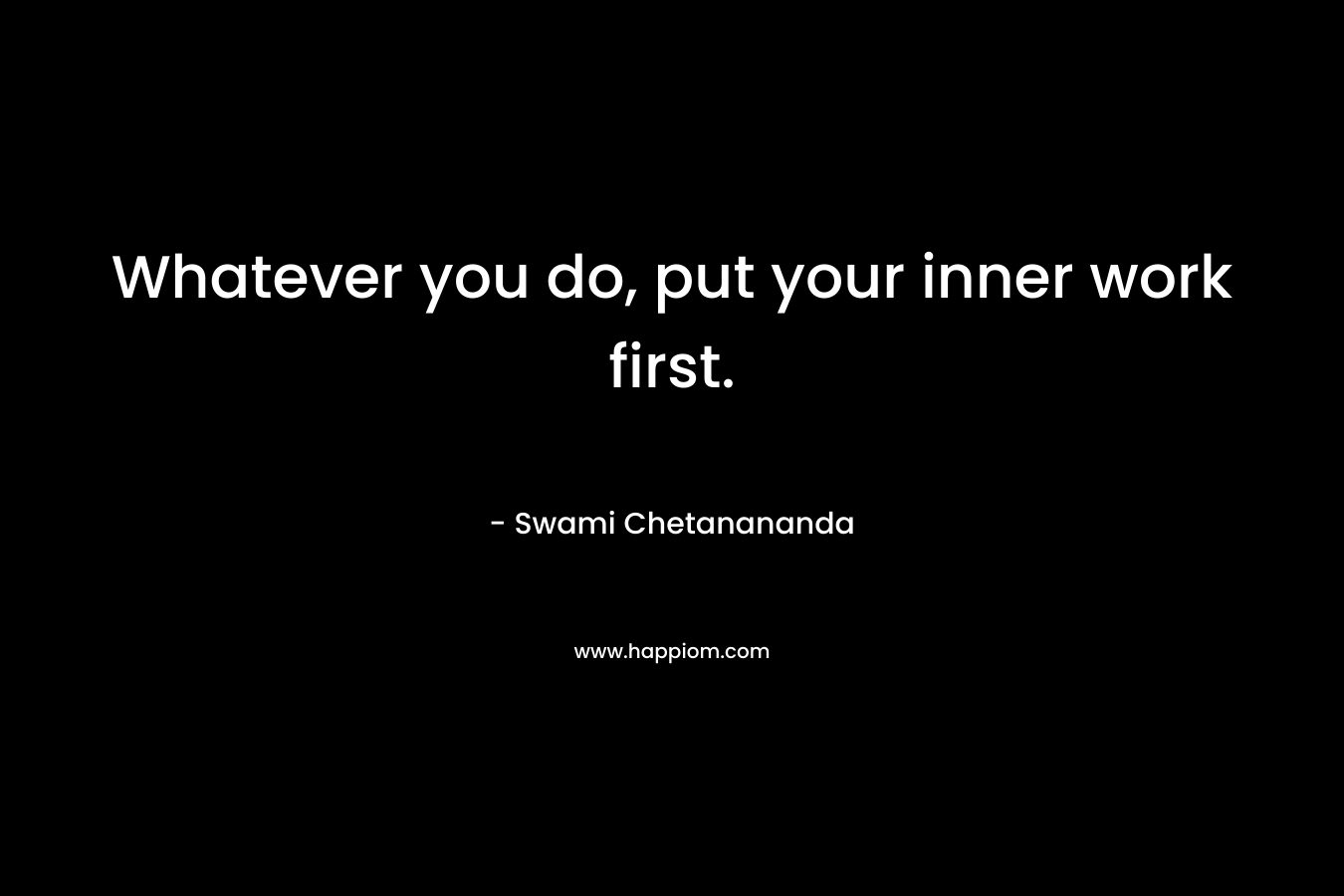 Whatever you do, put your inner work first.