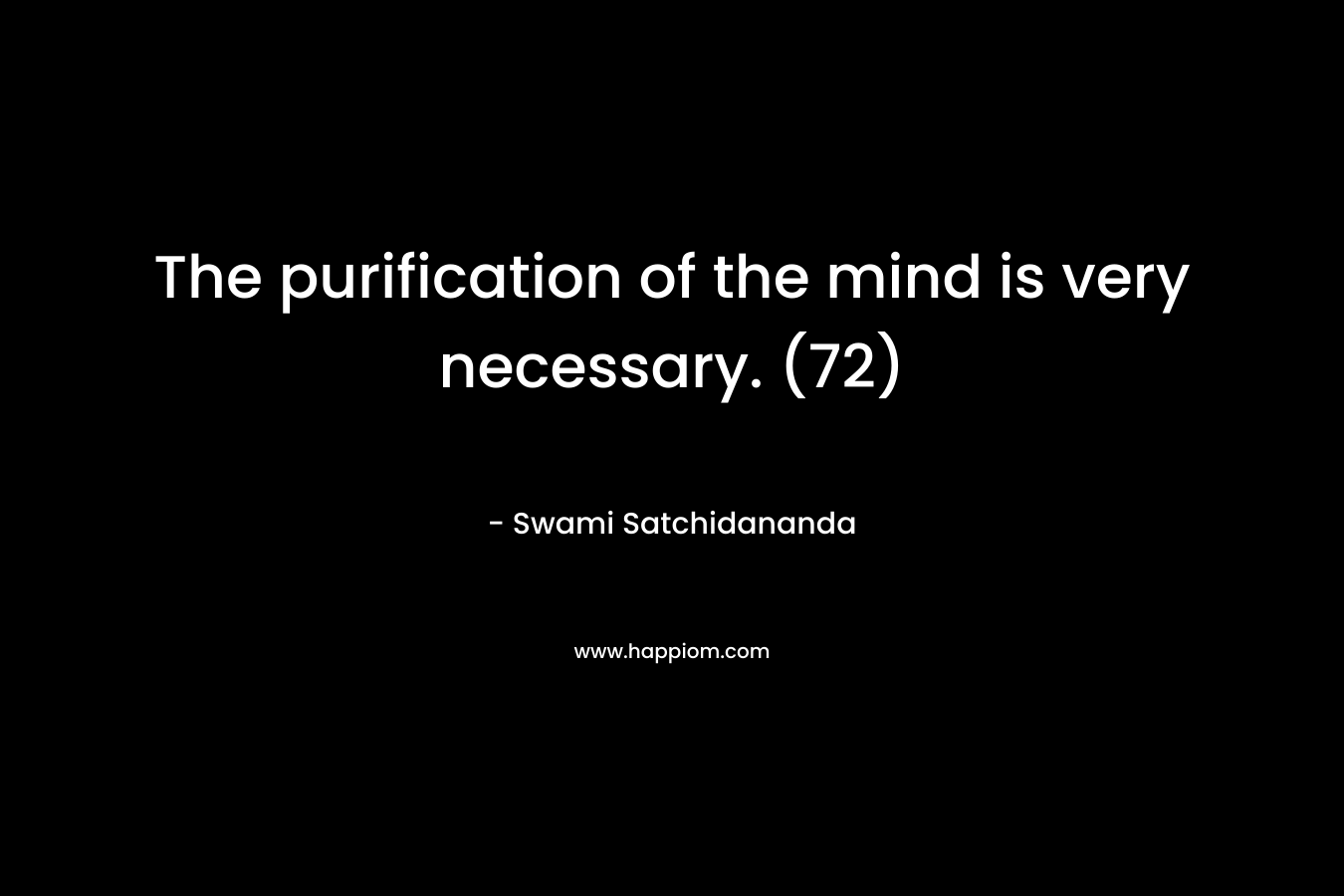 The purification of the mind is very necessary. (72)