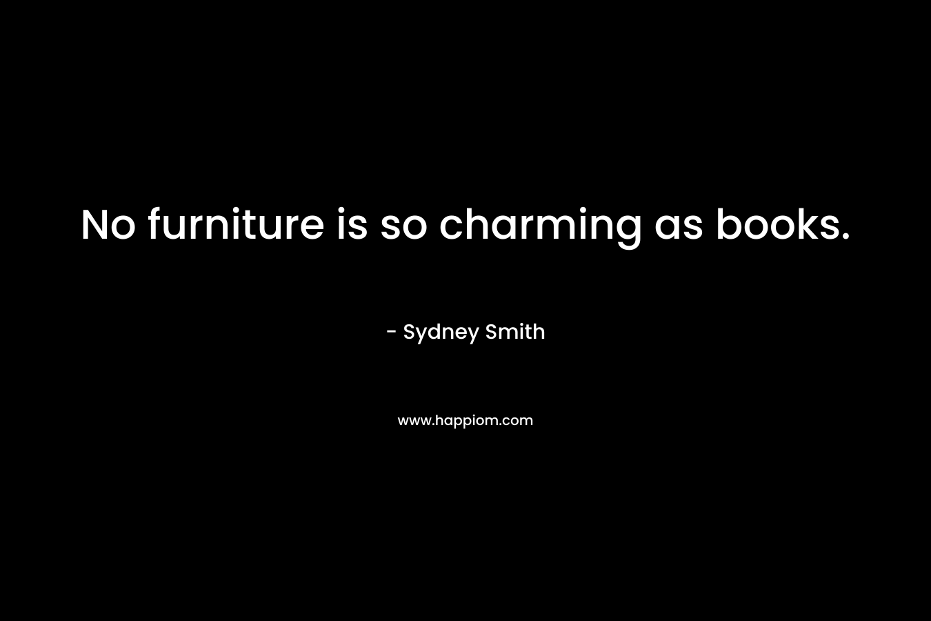No furniture is so charming as books.