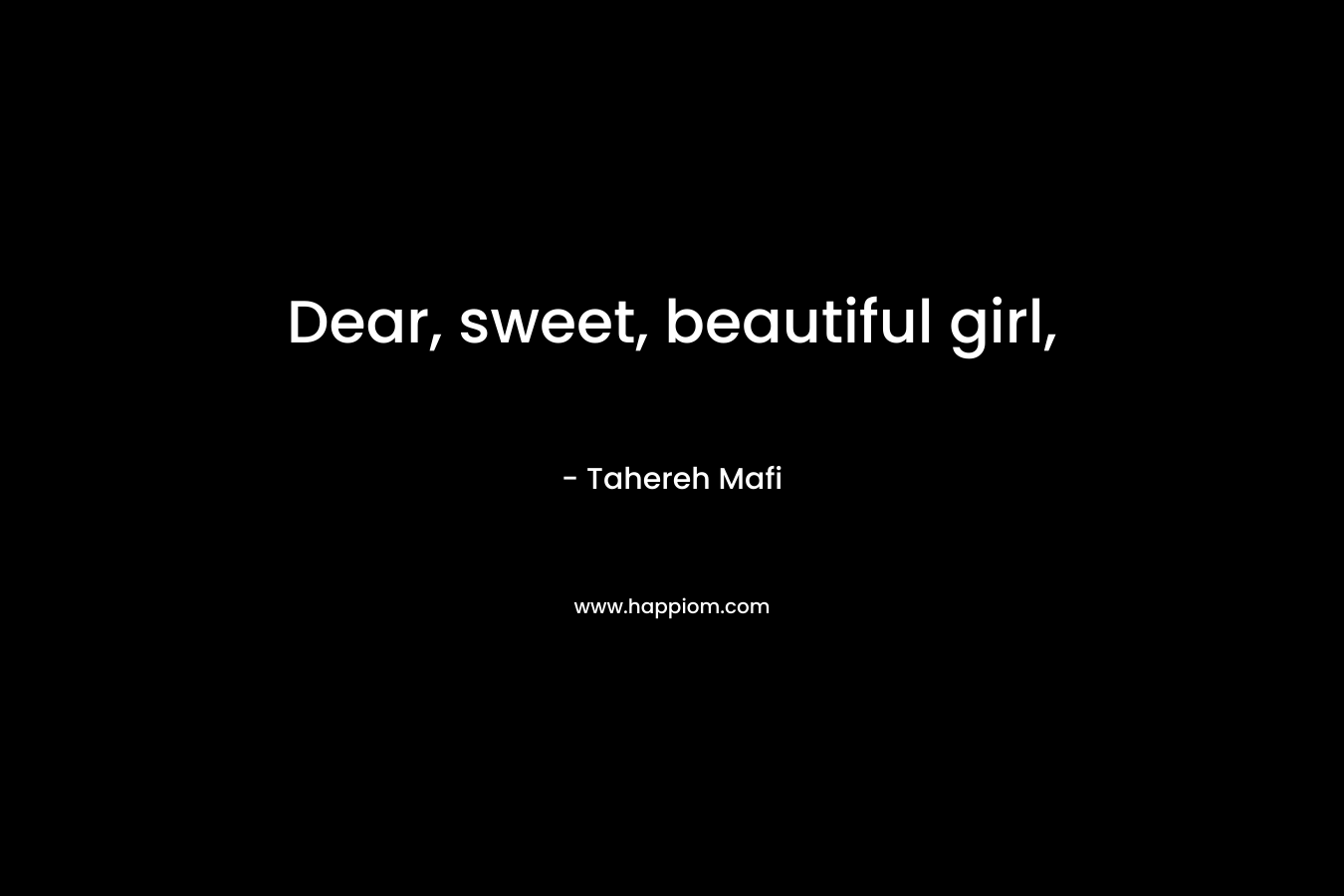 Dear, sweet, beautiful girl,