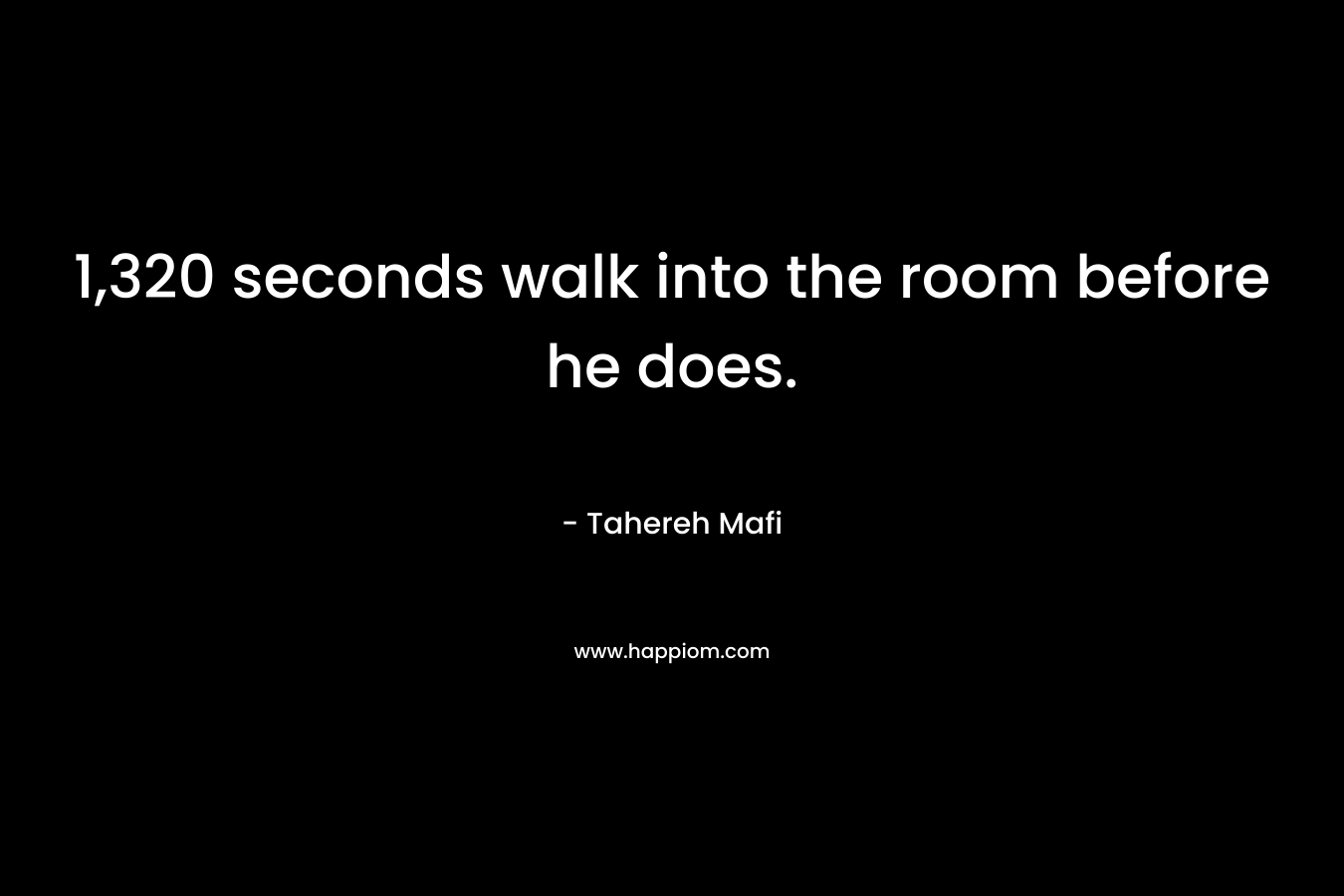 1,320 seconds walk into the room before he does.