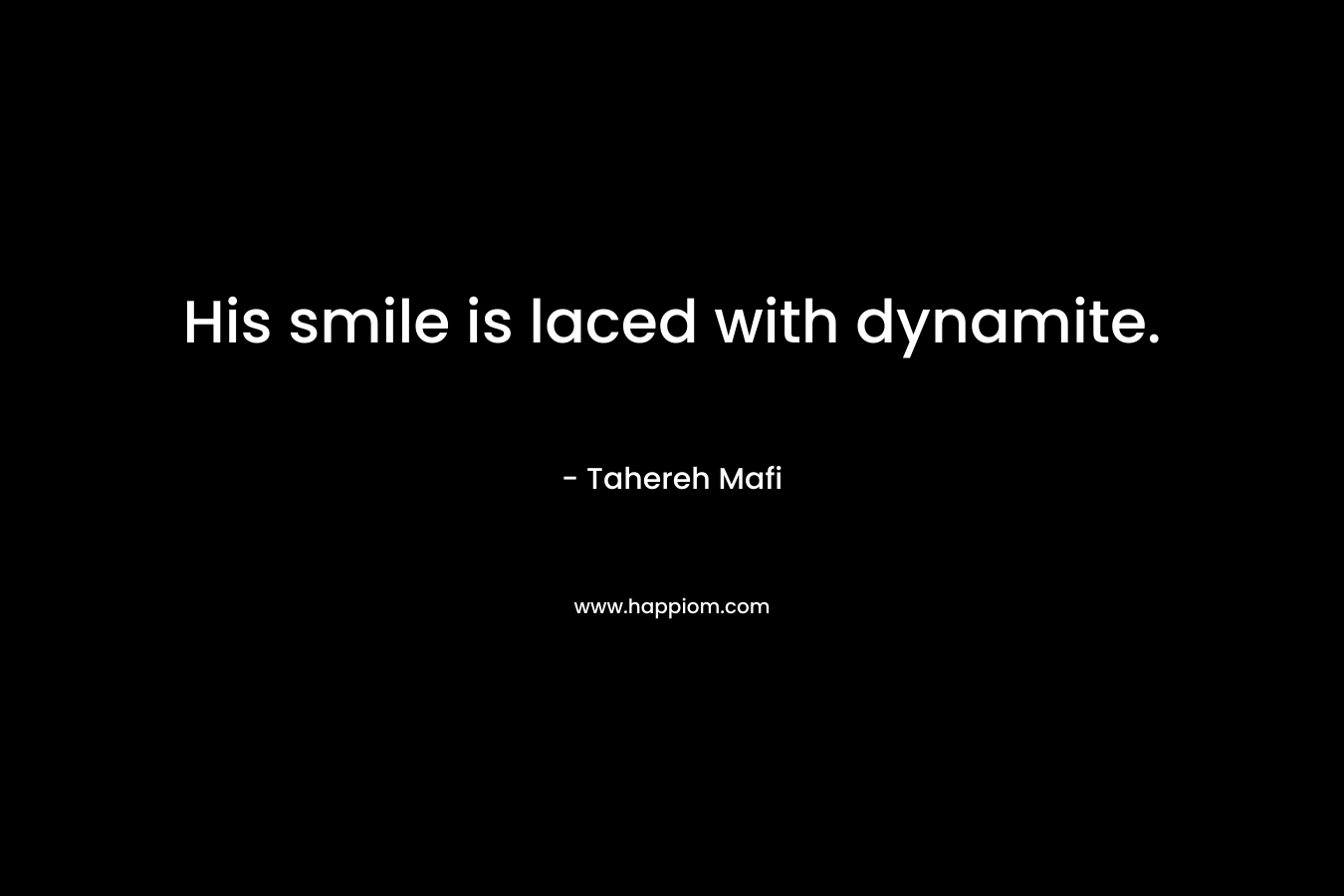 His smile is laced with dynamite.