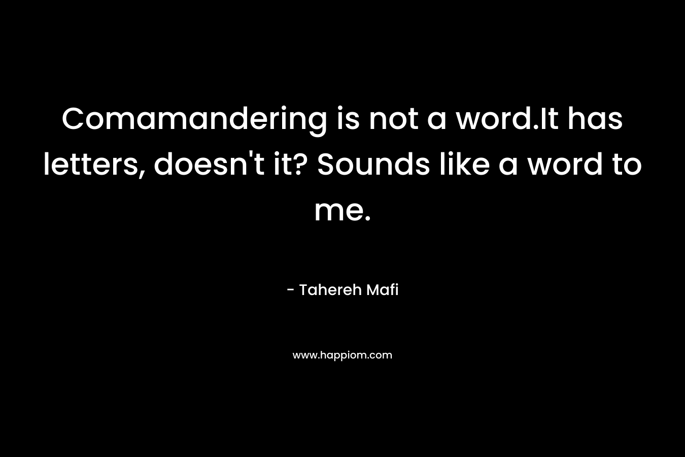 Comamandering is not a word.It has letters, doesn't it? Sounds like a word to me.