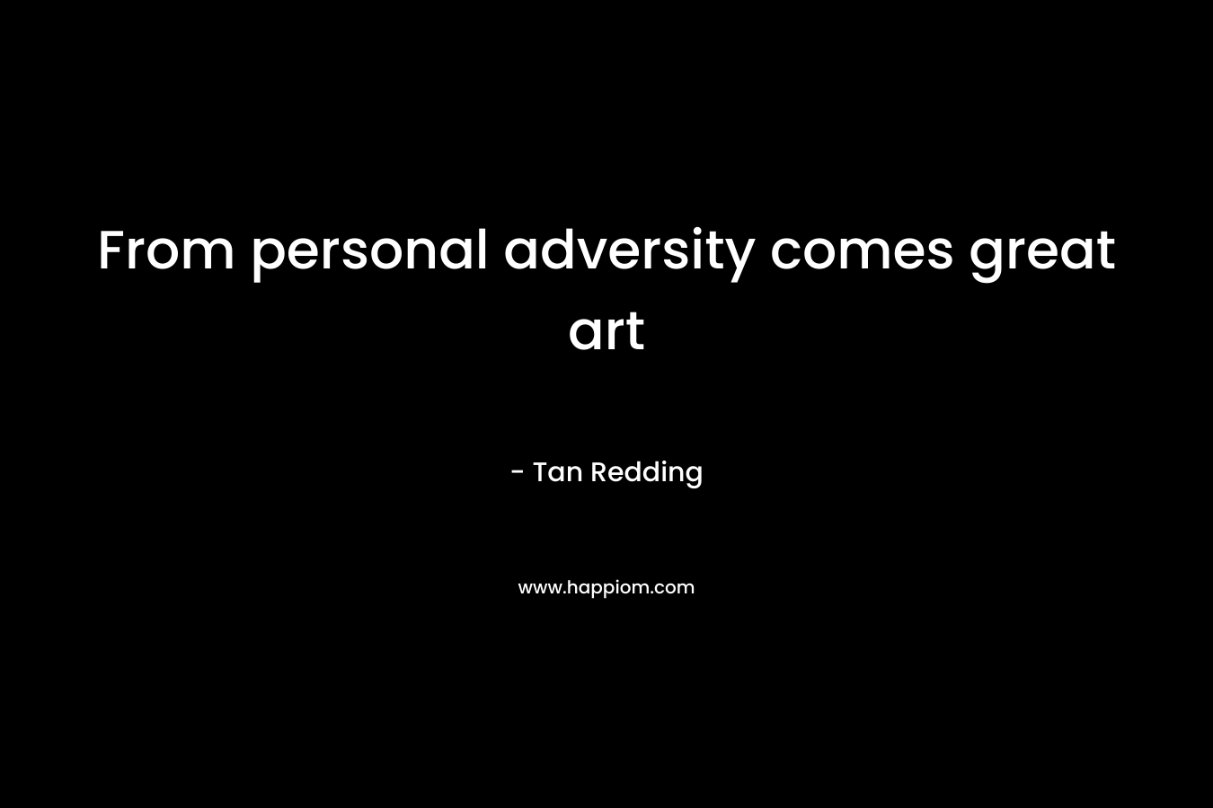 From personal adversity comes great art