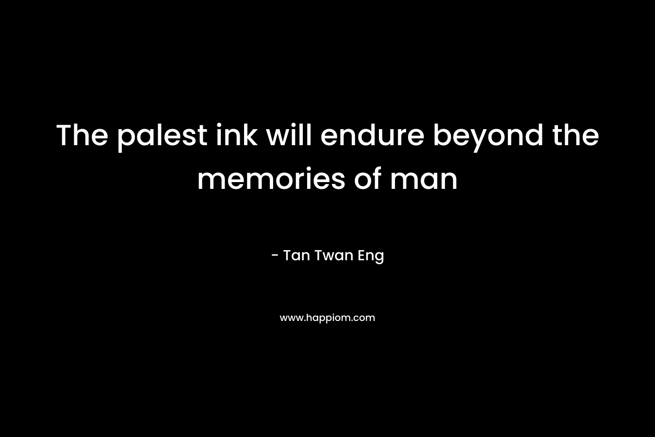 The palest ink will endure beyond the memories of man
