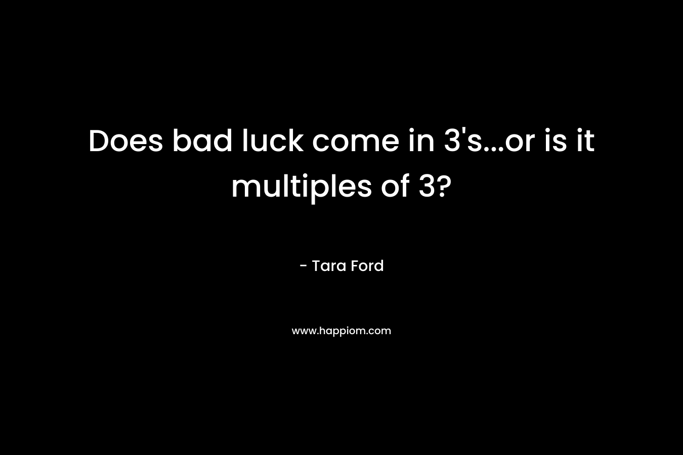 Does bad luck come in 3's...or is it multiples of 3?