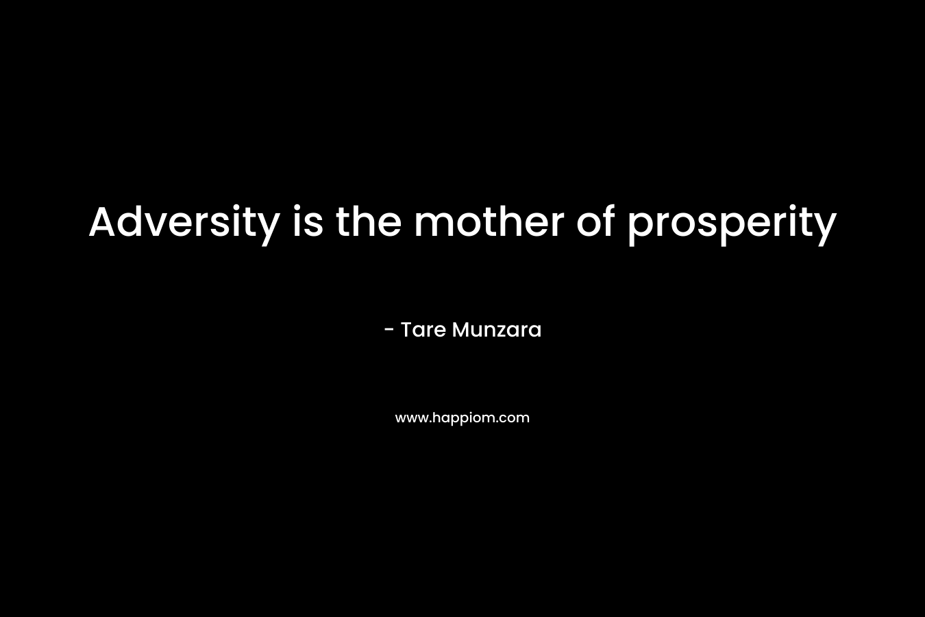 Adversity is the mother of prosperity – Tare Munzara
