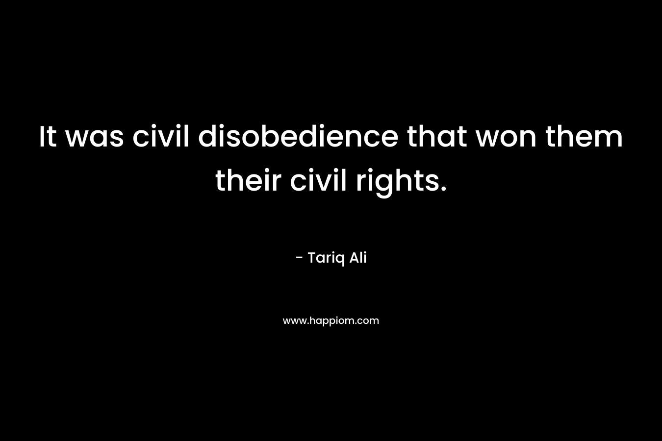 It was civil disobedience that won them their civil rights.