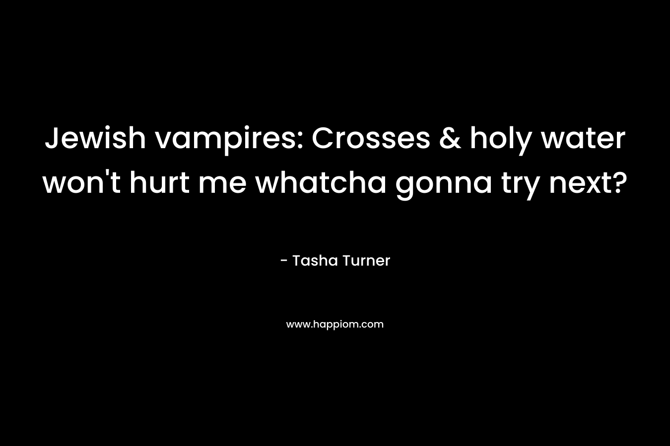 Jewish vampires: Crosses & holy water won't hurt me whatcha gonna try next?