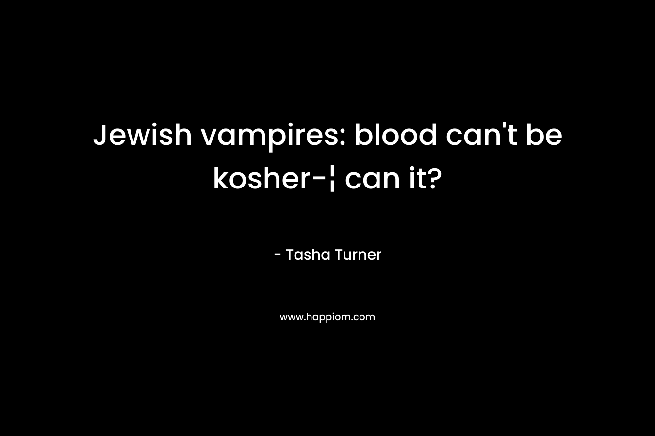 Jewish vampires: blood can’t be kosher-¦ can it? – Tasha Turner
