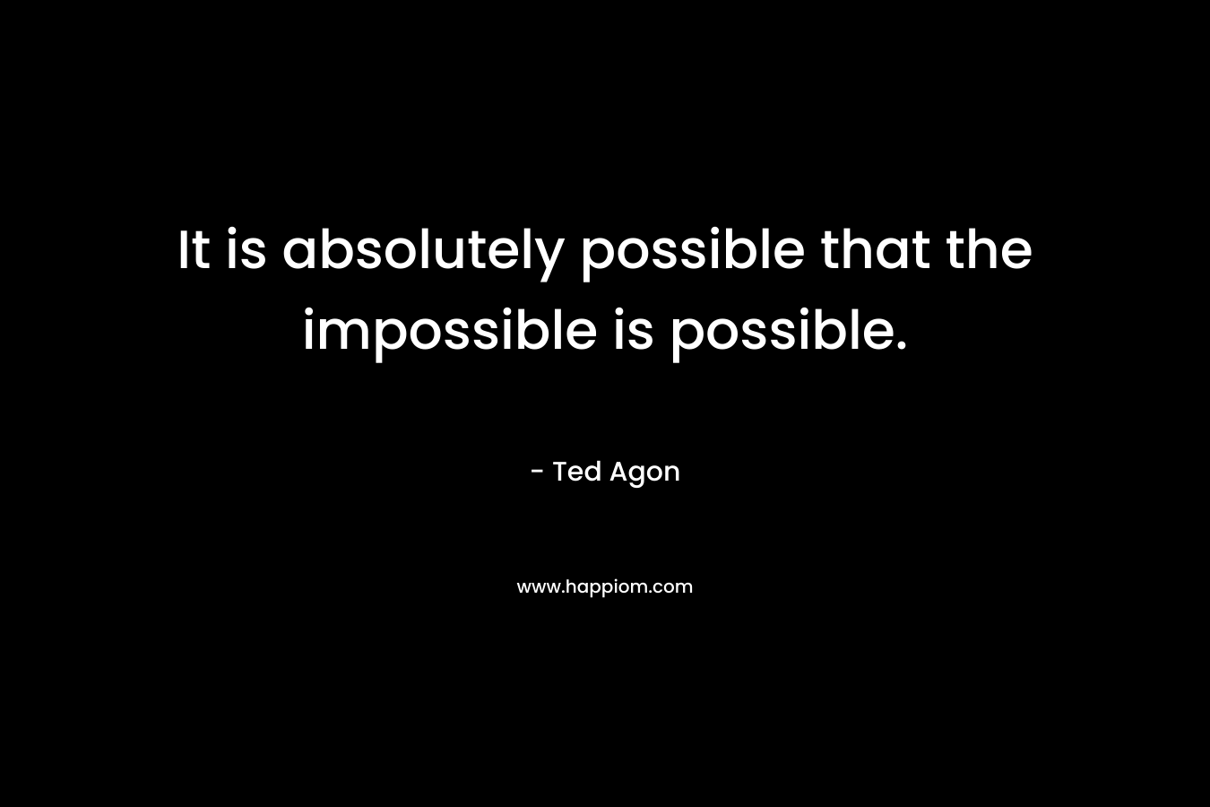 It is absolutely possible that the impossible is possible.