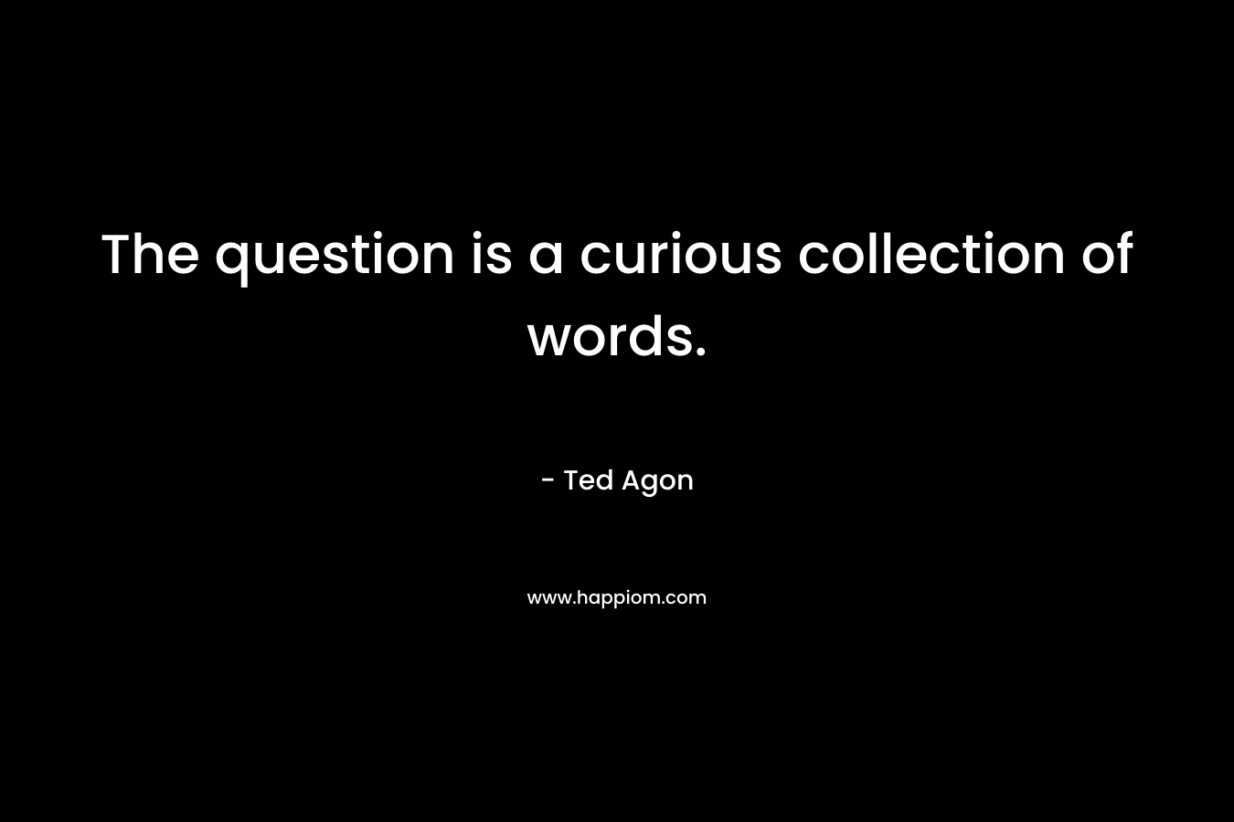 The question is a curious collection of words.