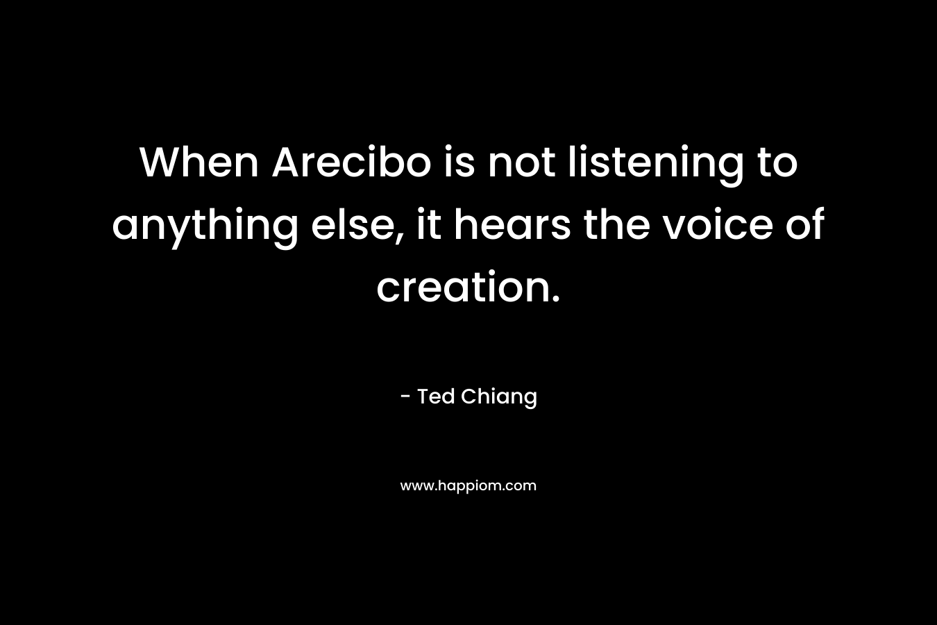 When Arecibo is not listening to anything else, it hears the voice of creation.