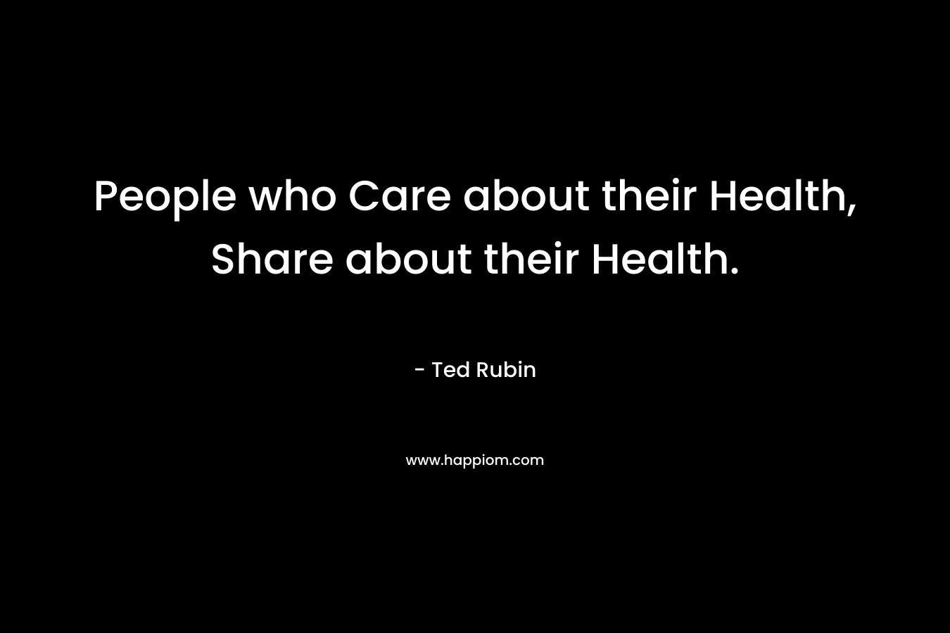 People who Care about their Health, Share about their Health.